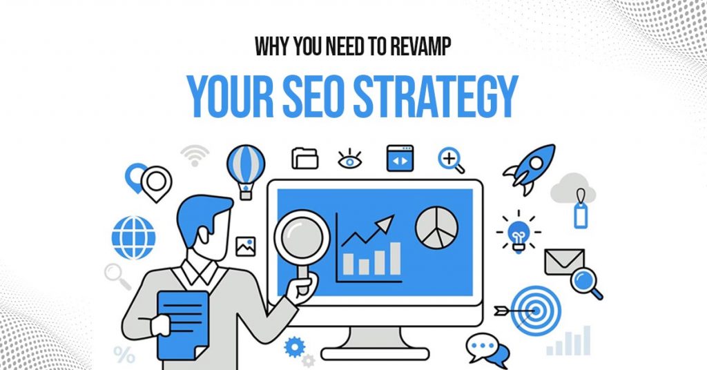 Why You Need To Revamp Your SEO Strategy