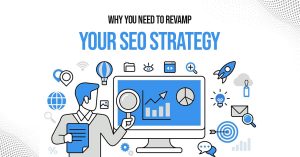 Why You Need To Revamp Your SEO Strategy