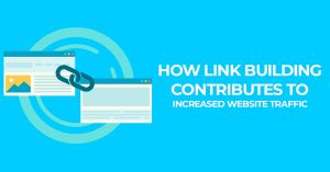 How Link Building Contributes To Increased Website Traffic