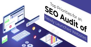 Top Priorities for an SEO Audit of Newly Launched Websites