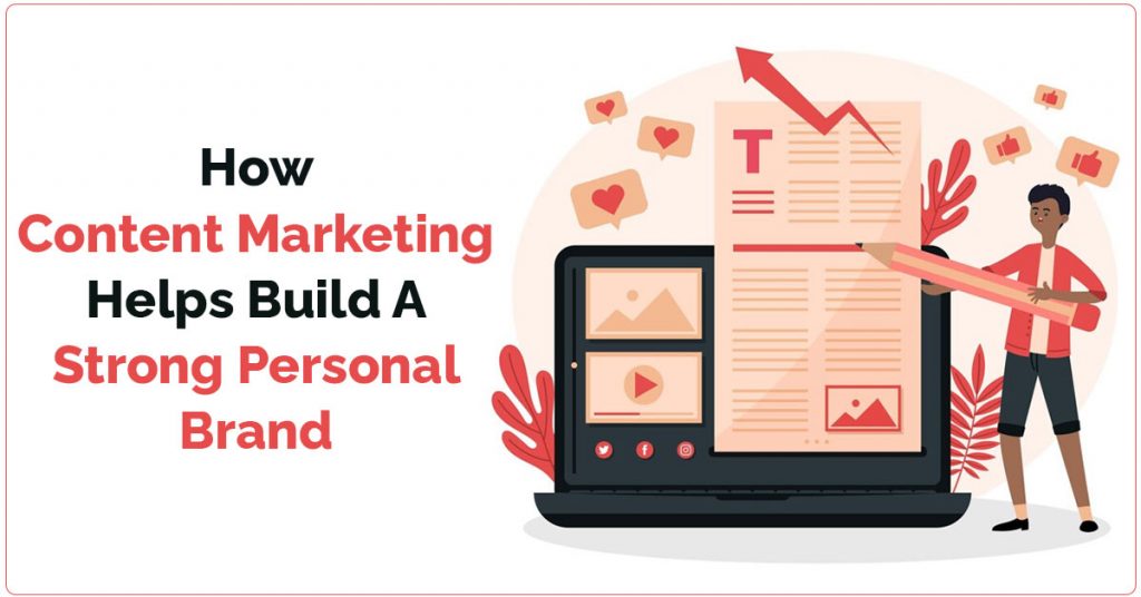 How Content Marketing Helps Build A Strong Personal Brand