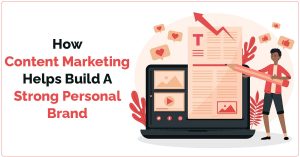 How Content Marketing Helps Build A Strong Personal Brand