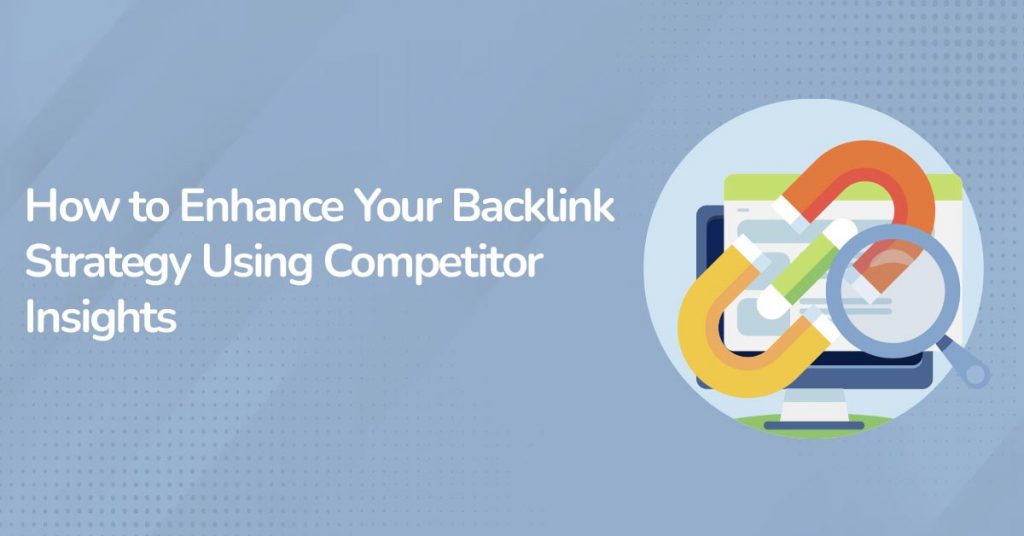 How to Enhance Your Backlink Strategy Using Competitor Insights