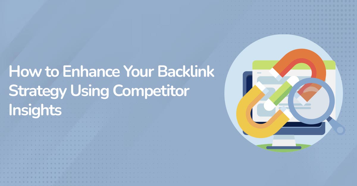 How to Enhance Your Backlink Strategy Using Competitor Insights