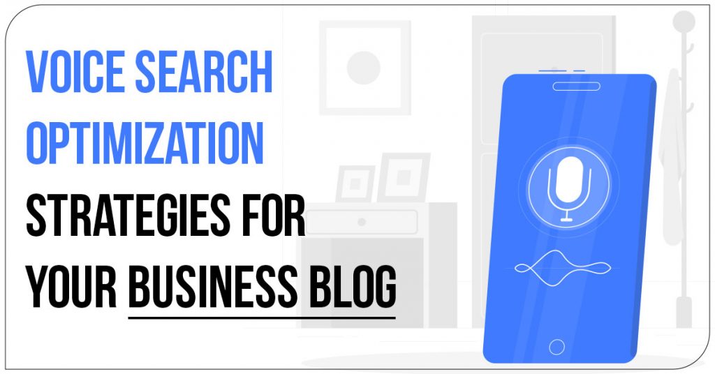 Voice Search Optimization Strategies for Your Business Blog